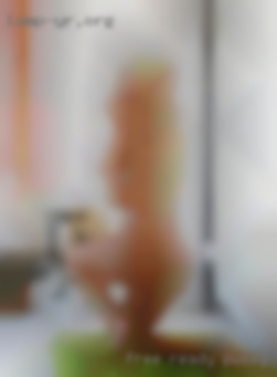 Free ready pussy of woman looki g for sex.